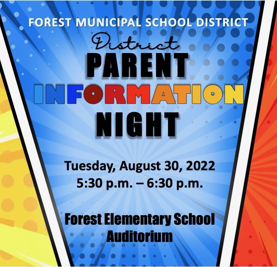 Forest Municipal School  District District Parent Information Night. Tuesday, August 30, 2022. 5:30-6:30 p.m. Forest Elementary Auditorium