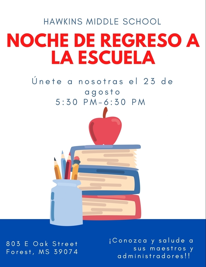 Escuela Secundaria Hawkins Noche de regreso a la escuela. Únase a nosotros el 23 de agosto de 2022. 5:30-6:30 p.m. 803 Oak Street Forest, MS 39074 Conozca y salude a sus maestros y administradores